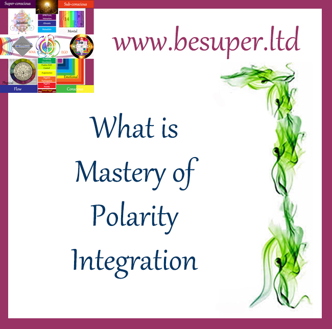 Be-Super-What-is-Mastery-of-Polarity-Integration